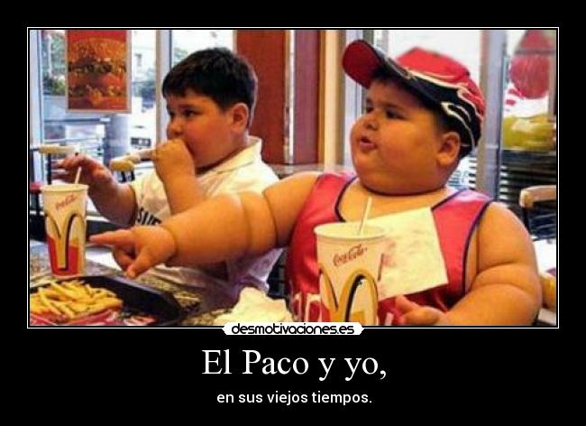 El Paco y yo, - en sus viejos tiempos.