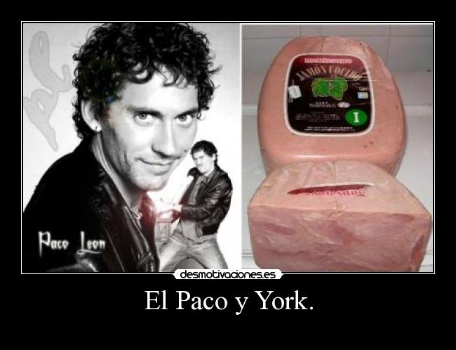 El Paco y York. -