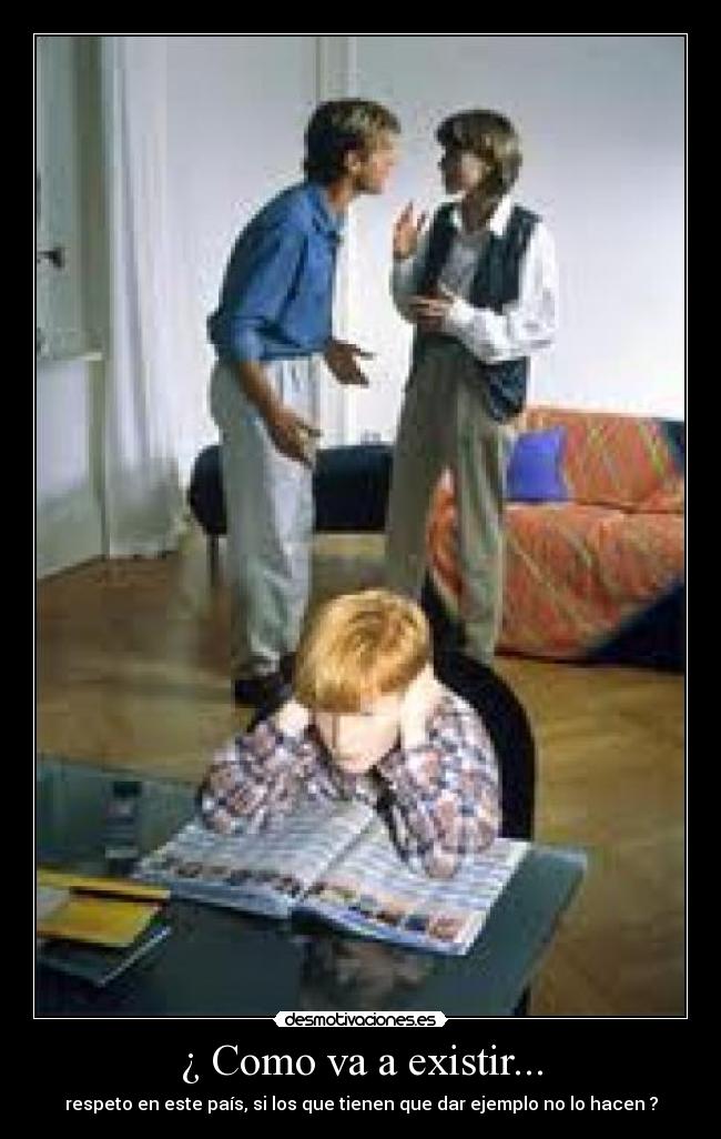 ¿ Como va a existir... - respeto en este país, si los que tienen que dar ejemplo no lo hacen ?