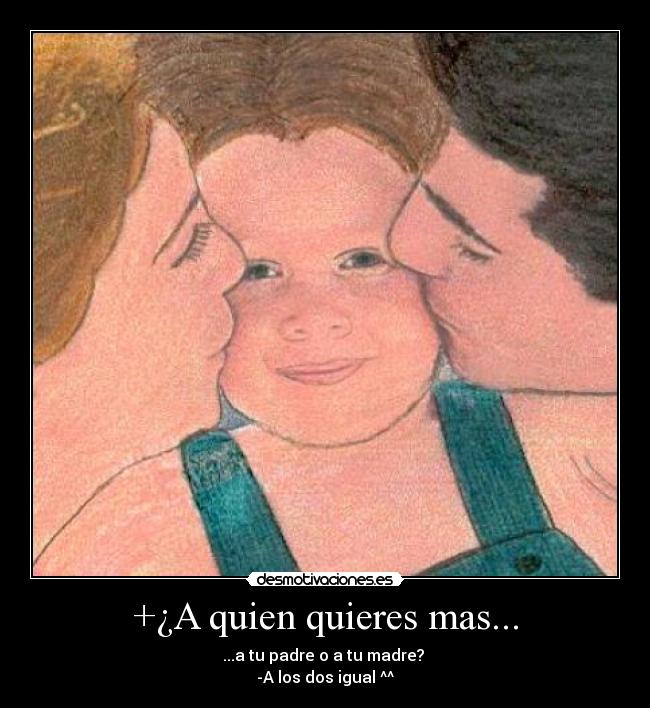 +¿A quien quieres mas... - 