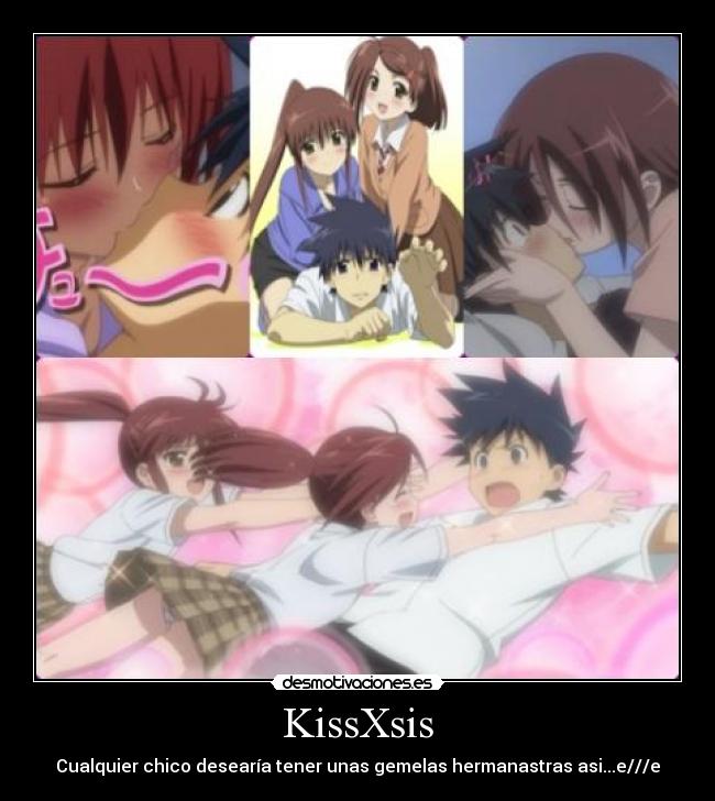 KissXsis - Cualquier chico desearía tener unas gemelas hermanastras asi...e///e