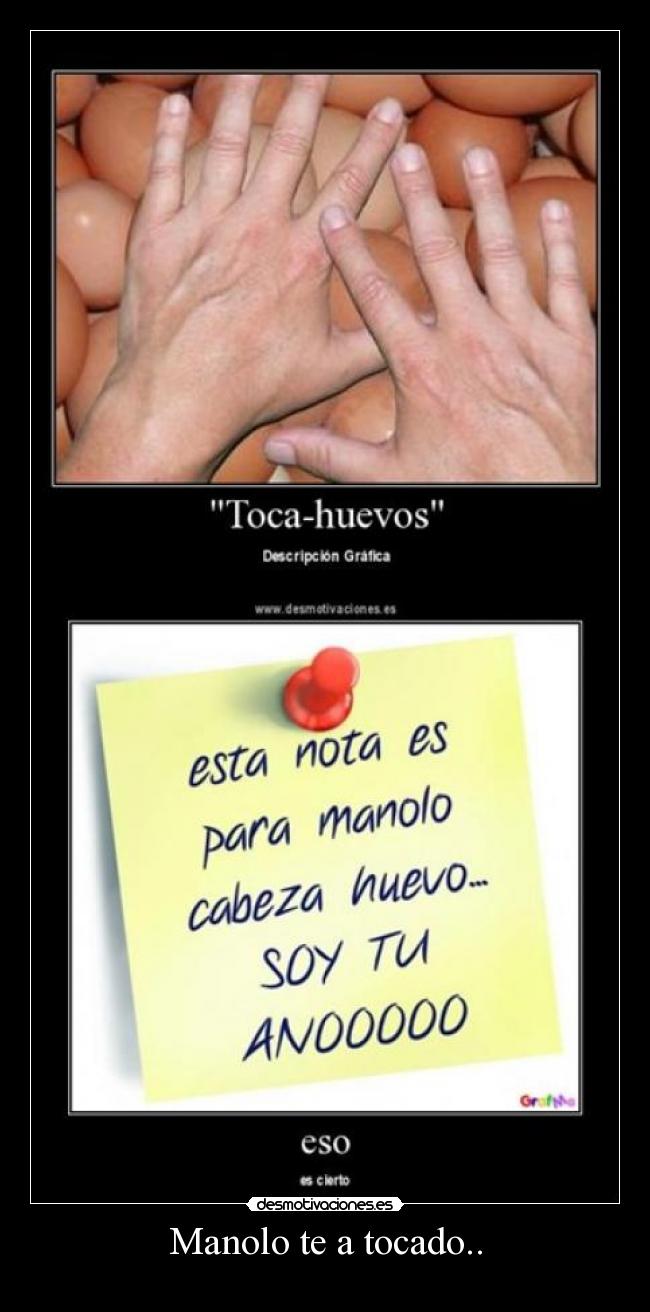 Manolo te a tocado.. -