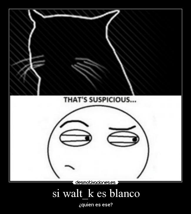 si walt_k es blanco -