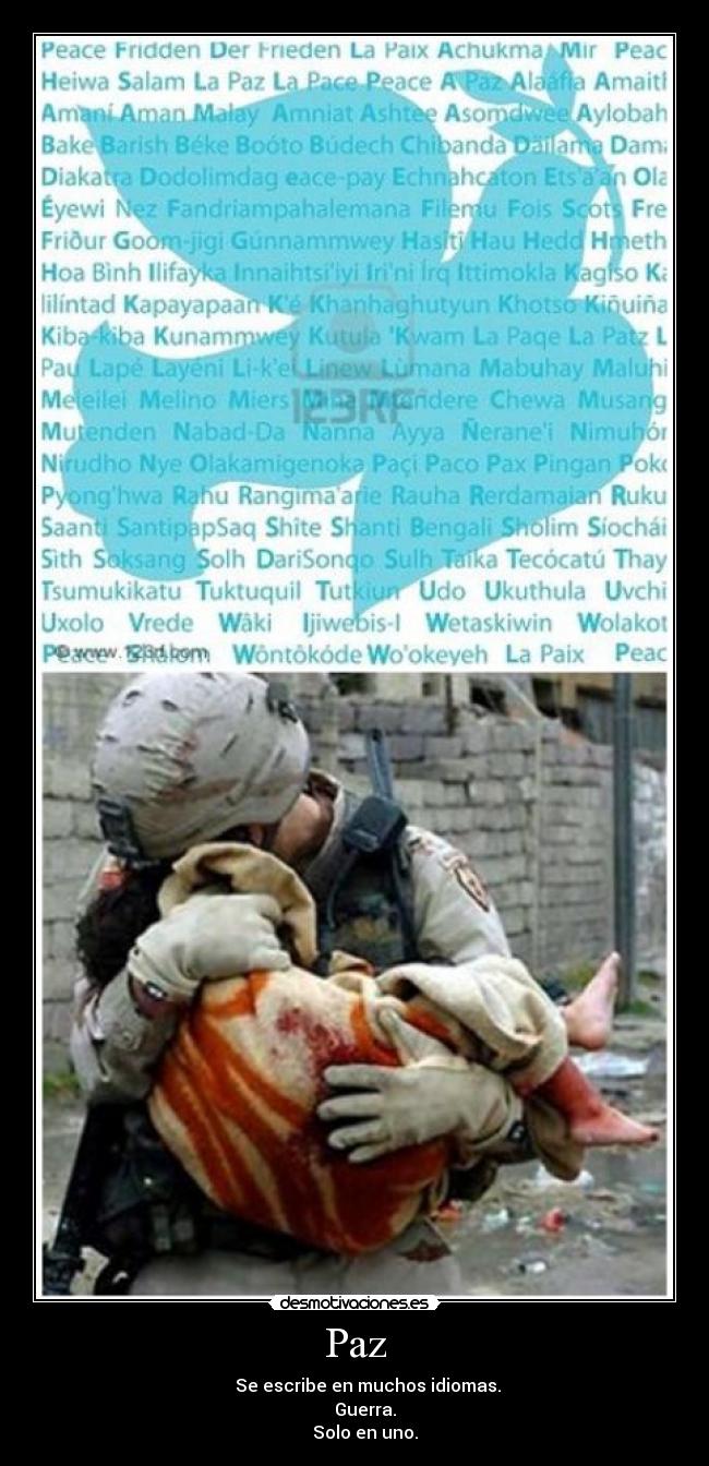Paz - Se escribe en muchos idiomas.
Guerra.
Solo en uno.
