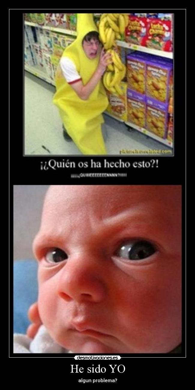 He sido YO - algun problema?
