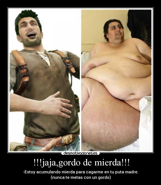 !!!jaja,gordo de mierda!!! -