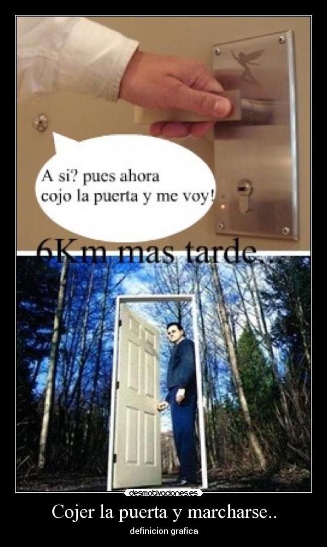 Cojer la puerta y marcharse.. - 
