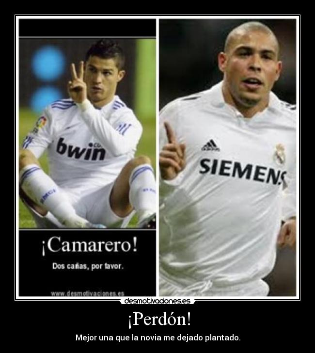 ¡Perdón! - Mejor una que la novia me dejado plantado.