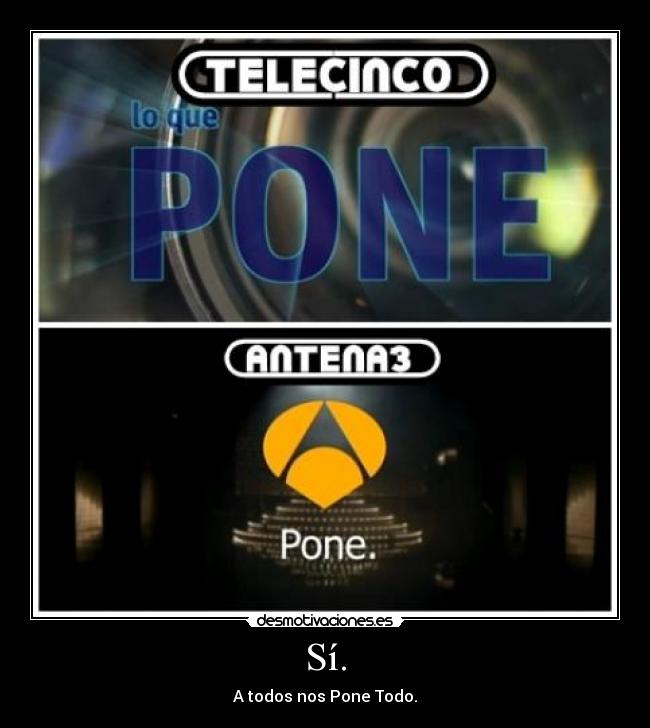 Sí. - A todos nos Pone Todo.
