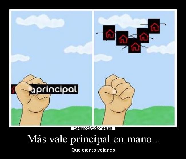 Más vale principal en mano... -