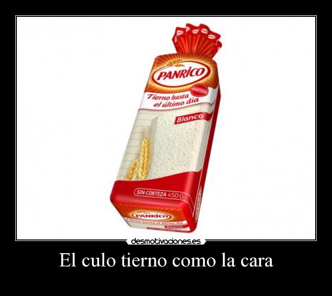 El culo tierno como la cara -