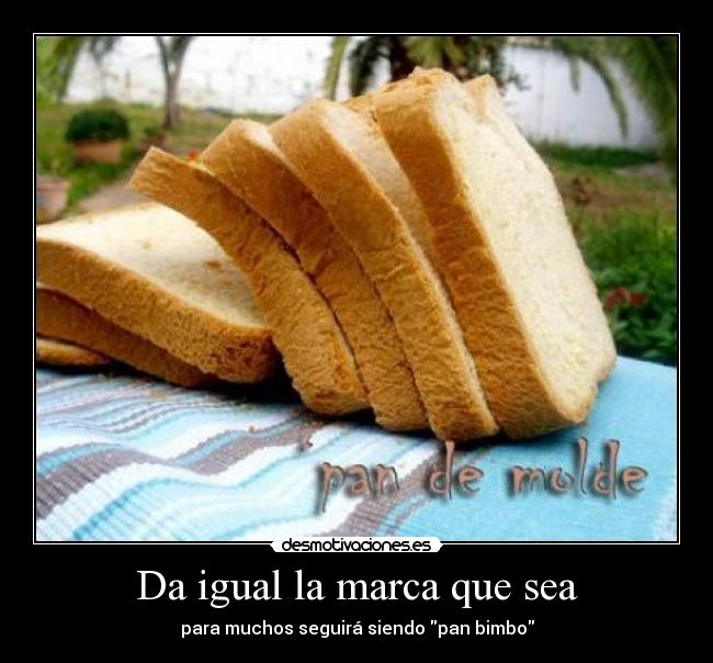 Da igual la marca que sea -