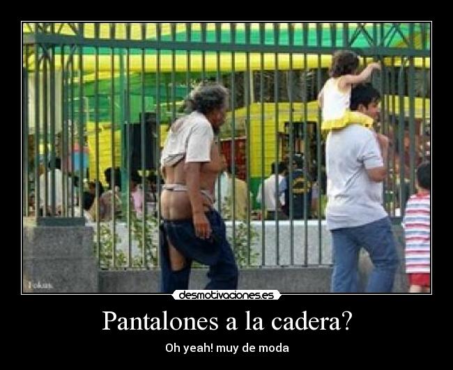 Pantalones a la cadera? - Oh yeah! muy de moda