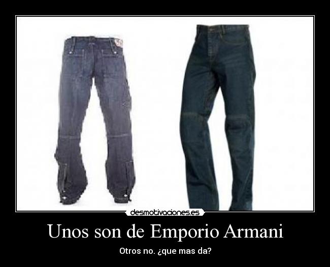 Unos son de Emporio Armani - Otros no. ¿que mas da?