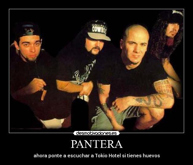 PANTERA - ahora ponte a escuchar a Tokio Hotel si tienes huevos