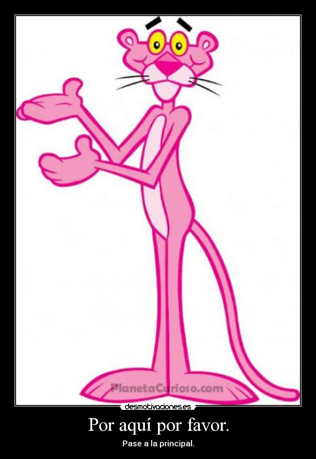 Por aquí por favor. - Pase a la principal.