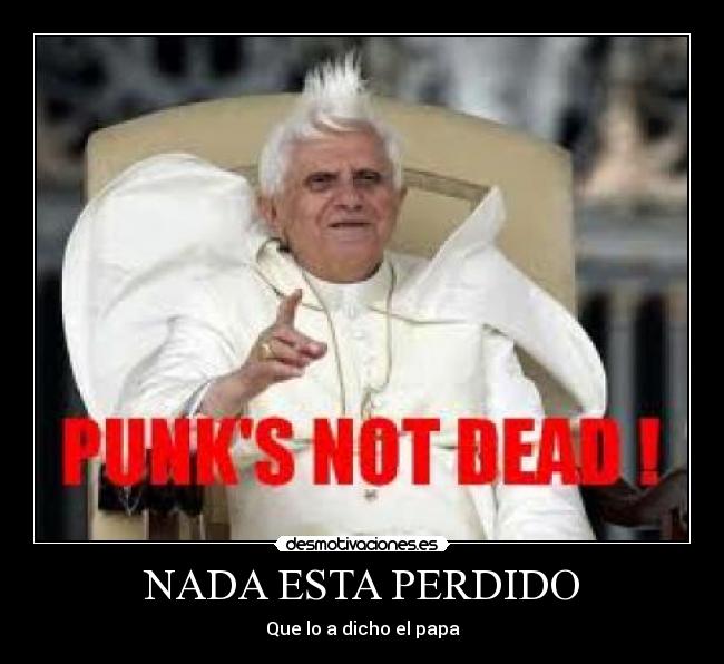 NADA ESTA PERDIDO - Que lo a dicho el papa