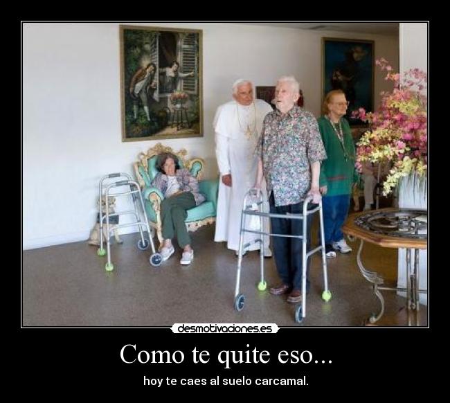 Como te quite eso... -