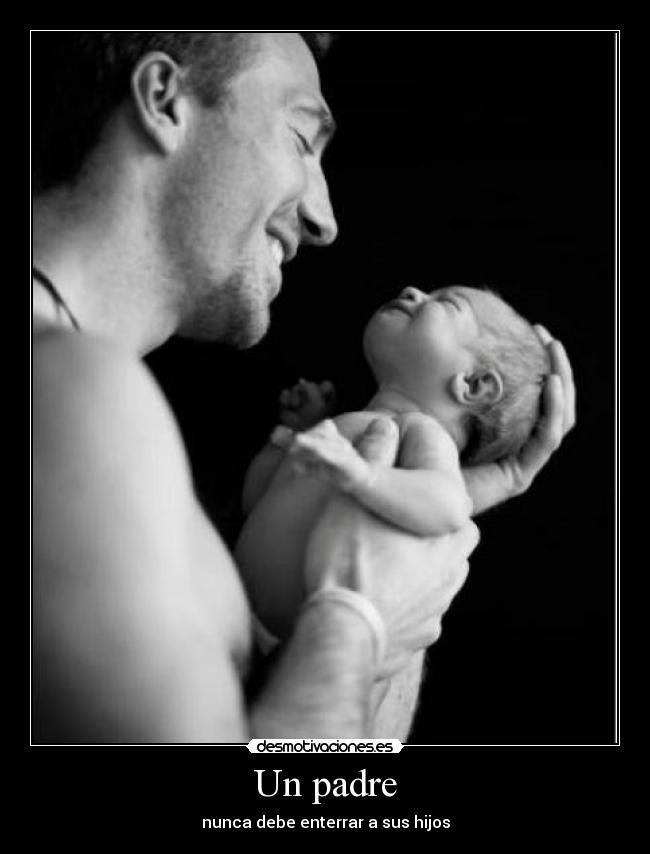 Un padre - nunca debe enterrar a sus hijos