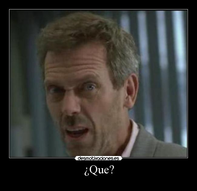 ¿Que? -