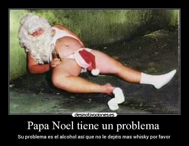 Papa Noel tiene un problema - Su problema es el alcohol así que no le dejéis mas whisky por favor