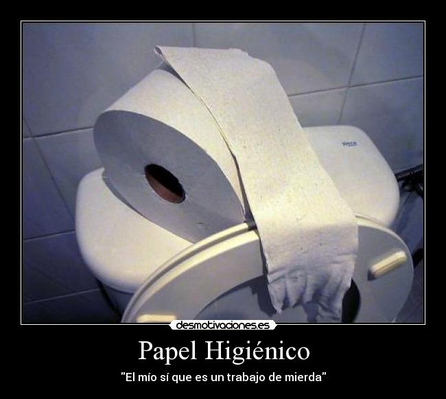 Papel Higiénico - El mío sí que es un trabajo de mierda