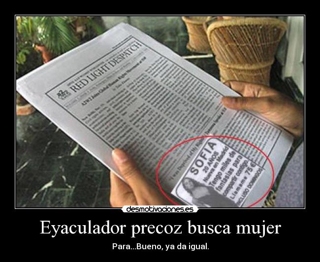 Eyaculador precoz busca mujer - 