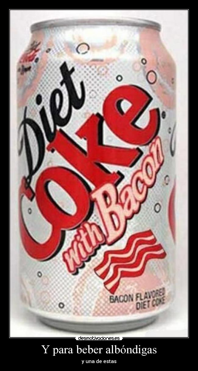 Y para beber albóndigas - 