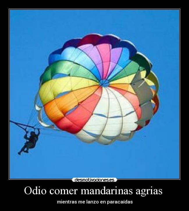 Odio comer mandarinas agrias  - mientras me lanzo en paracaídas