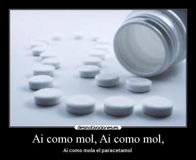 Ai como mol, Ai como mol, - Ai como mola el paracetamol ♪