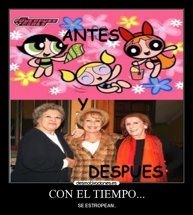 CON EL TIEMPO... - SE ESTROPEAN..