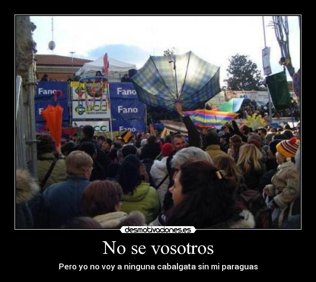 No se vosotros - Pero yo no voy a ninguna cabalgata sin mi paraguas