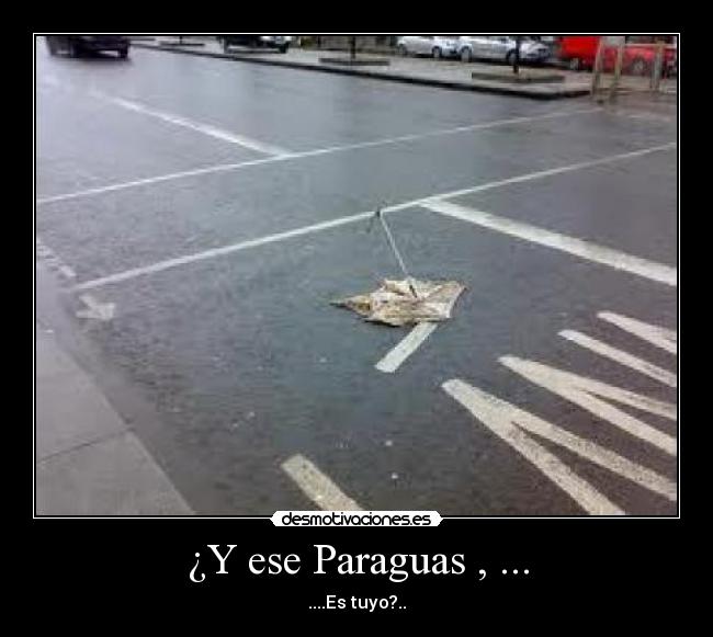 ¿Y ese Paraguas , ... - ....Es tuyo?..