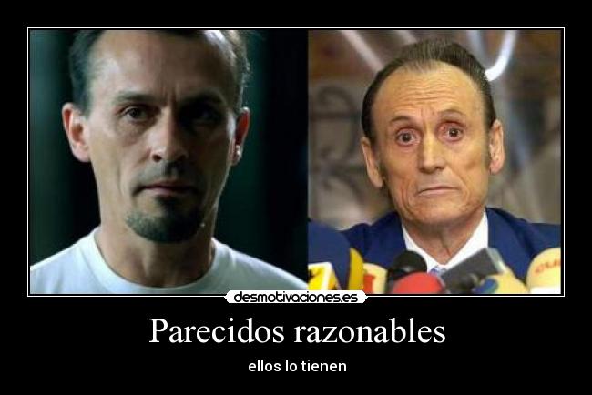 Parecidos razonables - ellos lo tienen