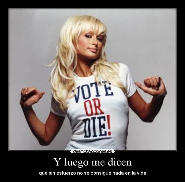 Y luego me dicen - que sin esfuerzo no se consigue nada en la vida