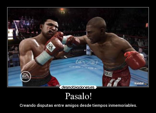 Pasalo! - Creando disputas entre amigos desde tiempos inmemoriables.