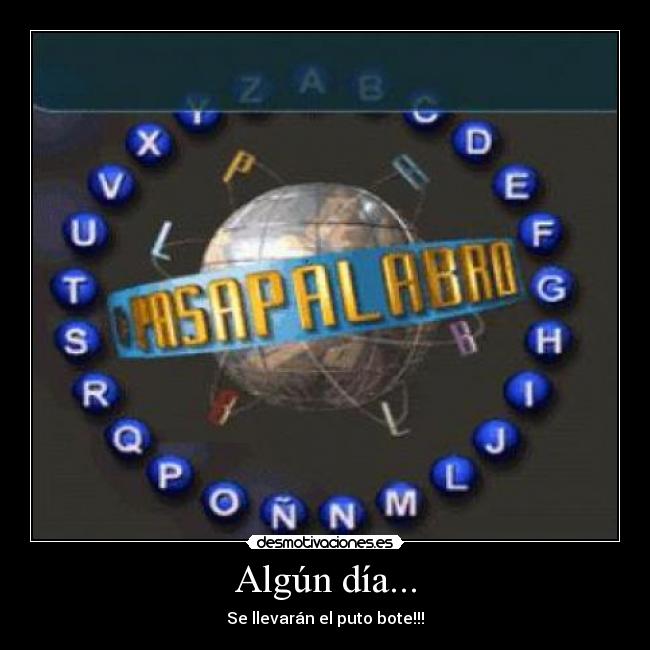 Algún día... - Se llevarán el puto bote!!!