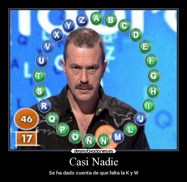 Casi Nadie - Se ha dado cuenta de que falta la K y W