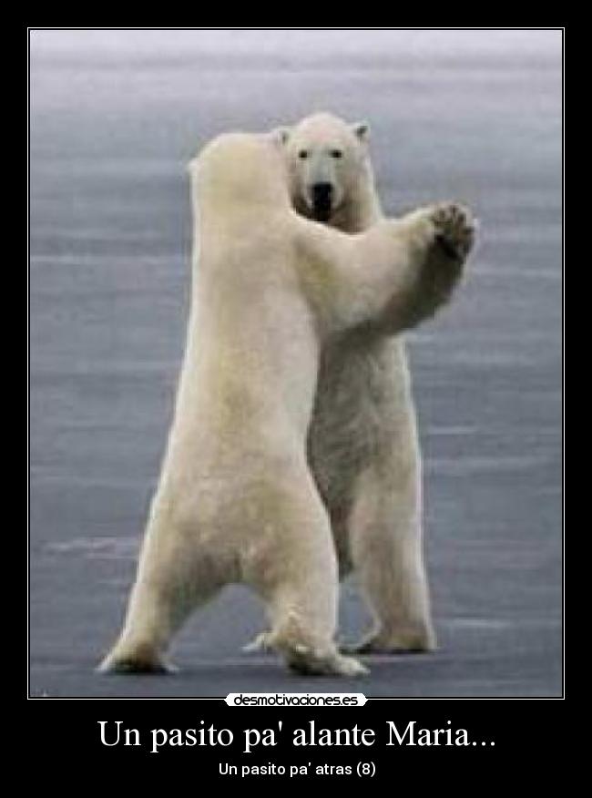 Un pasito pa alante Maria... -