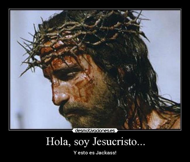 Hola, soy Jesucristo... - Y esto es Jackass!