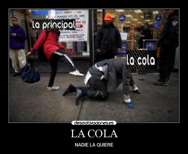 LA COLA - NADIE LA QUIERE