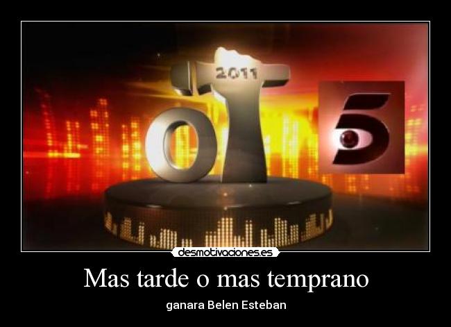 Mas tarde o mas temprano - ganara Belen Esteban