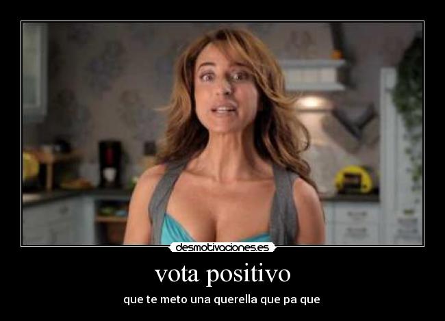 vota positivo - que te meto una querella que pa que