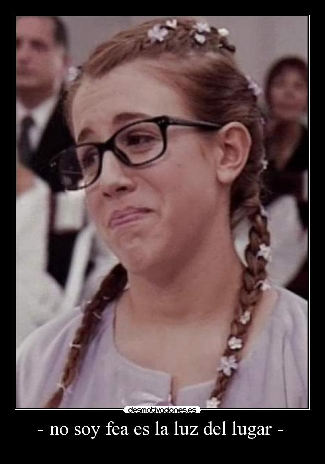 - no soy fea es la luz del lugar -  - 