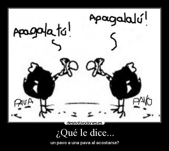 ¿Qué le dice... - un pavo a una pava al acostarse?