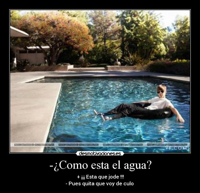 -¿Como esta el agua? -
