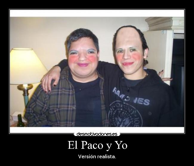 El Paco y Yo - Versión realista.