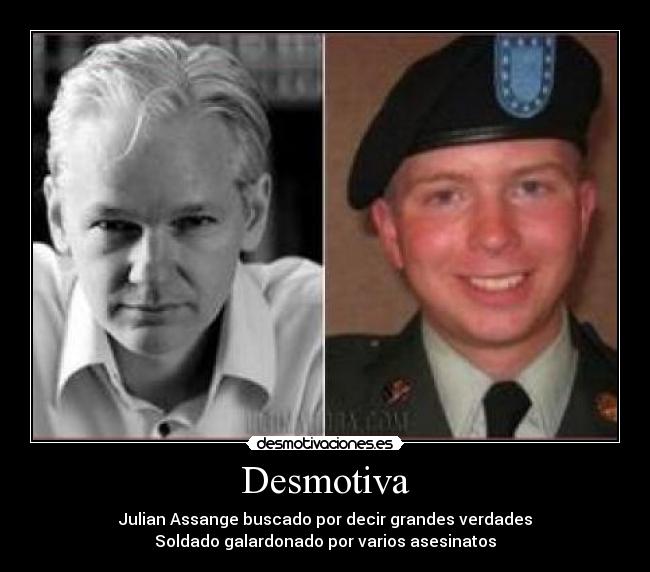 Desmotiva - Julian Assange buscado por decir grandes verdades
Soldado galardonado por varios asesinatos