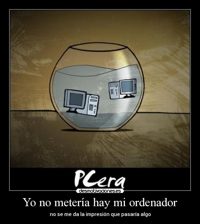 Yo no metería hay mi ordenador - no se me da la impresión que pasaría algo