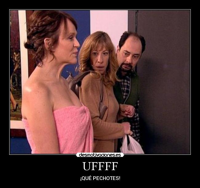 UFFFF - ¡QUÉ PECHOTES!
